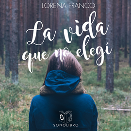 Audiolibro La vida que no elegí  - autor Lorena Franco   - Lee Mariluz Parras