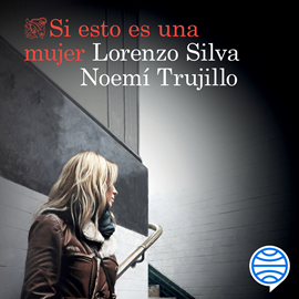 Audiolibro Si esto es una mujer  - autor Lorenzo Silva;Noemí Trujillo   - Lee Elena Ruíz de Velasco