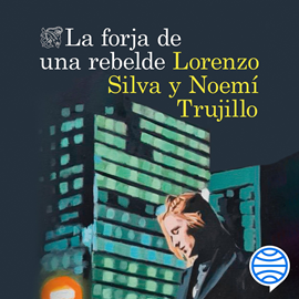 Audiolibro La forja de una rebelde  - autor Lorenzo Silva;Noemí Trujillo   - Lee Elena Ruiz de Velasco