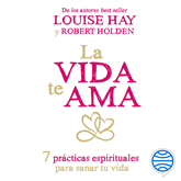 Audiolibro La vida te ama  - autor Louise L. Hay;Robert Holden   - Lee Carlos Garza