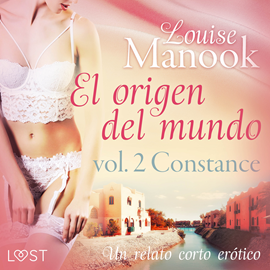 Audiolibro El origen del mundo vol. 2 Constance - un relato corto erótico  - autor Louise Manook   - Lee Angel Fernández