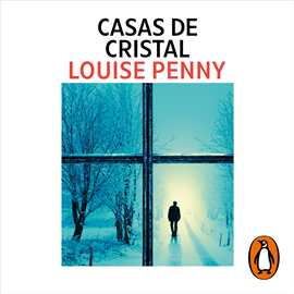 Audiolibro Casas de cristal (Inspector Armand Gamache 13)  - autor Louise Penny   - Lee Javier Lacroix