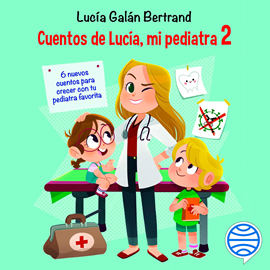 Audiolibro Cuentos de Lucía, mi pediatra 2  - autor Lucía Galán Bertrand   - Lee Teresa Fernández