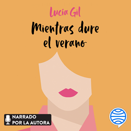 Audiolibro Mientras dure el verano  - autor Lucía Gil   - Lee Lucía Gil