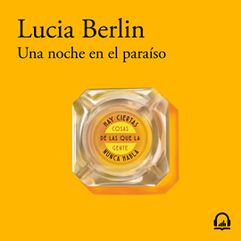 Audiolibro Una noche en el paraíso  - autor Lucia Berlin   - Lee Sol de la Barreda