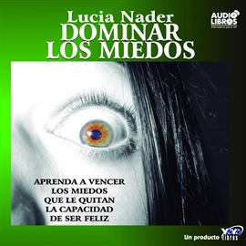 Audiolibro Dominar los miedos  - autor Lucia Nader   - Lee Lucia Nader - acento latino