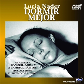 Audiolibro Dormir Mejor  - autor Lucia Nader   - Lee Lucia Nader - acento latino