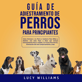 Audiolibro Guía de Adiestramiento de Perros Para Principiantes  - autor Lucy Williams   - Lee Claudia Bergalo