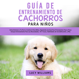 Audiolibro Guía de Entrenamiento de Cachorros Para Niños  - autor Lucy Williams   - Lee Claudia Bergalo
