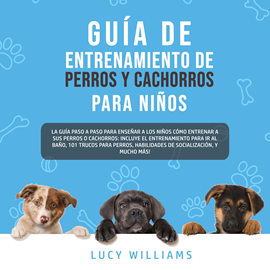 Audiolibro Guía de Entrenamiento de Perros y Cachorros Para Niños  - autor Lucy Williams   - Lee Claudia Bergalo
