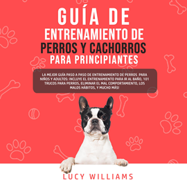 Audiolibro Guía de Entrenamiento de Perros y Cachorros Para Principiantes  - autor Lucy Williams   - Lee Claudia Bergalo
