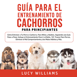 Audiolibro Guía Para el Entrenamiento de Cachorros Para Principiantes  - autor Lucy Williams   - Lee Claudia Bergalo
