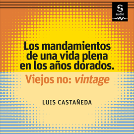 Audiolibro Los mandamientos de una vida plena en los años dorados  - autor Luis Castañeda   - Lee Antonio Raluy