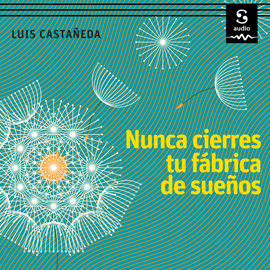 Audiolibro Nunca cierres tu fábrica de sueños  - autor Luis Castañeda   - Lee Antonio Raluy
