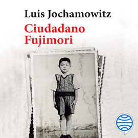 Audiolibro Ciudadano Fujimori (Colección Memoria Perú)  - autor Luis Jochamowitz   - Lee Aldo Raul Incio Muñoz
