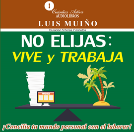Audiolibro No elijas, vive y trabaja  - autor Luis Muiño   - Lee Jonathan A. Miranda Dirzo