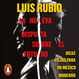 Audiolibro Nueva disputa sobre el futuro  - autor Luis Rubio   - Lee Luis Pineda