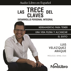 Audiolibro Las Trece Claves del Desarrollo Personal Integral  - autor Luis Velázquez Araque   - Lee Luis Velázquez Araque
