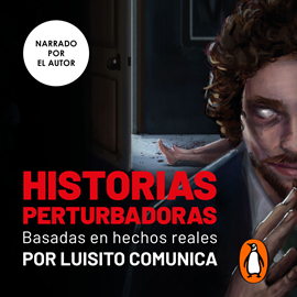Audiolibro Historias Perturbadoras  - autor Luisito Comunica   - Lee Equipo de actores