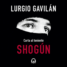Audiolibro Shogún - Carta al teniente Shogún  - autor Lurgio Gavilán   - Lee René Sagastume