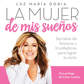 Audiolibro La mujer de mis sueños - Cómo aplicar las fórmulas de los triunfadores para lograr tu éxito  - autor Luz María Doria   - Lee Luz María Doria