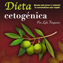 Audiolibro Dieta cetogénica: Quema más grasa y aumenta más rápido tu metabolismo  - autor Lyle Ferguson   - Lee Iraima Arrechedera