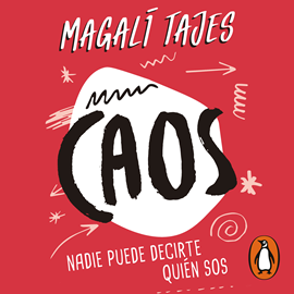 Audiolibro Caos. Nadie puede decirte quién sos  - autor Magalí Tajes   - Lee Magalí Tajes