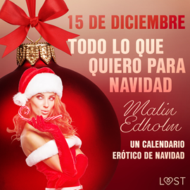 Audiolibro 15 de diciembre: Todo lo que quiero para Navidad - un calendario erótico de Navidad  - autor Malin Edholm   - Lee Carlos Urrutia