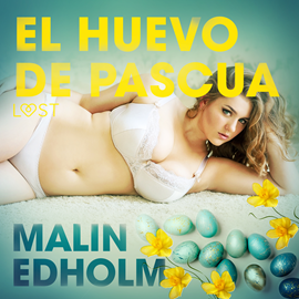 Audiolibro El huevo de Pascua - Relato erótico  - autor Malin Edholm   - Lee Fabio Arciniegas