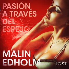 Audiolibro Pasión a través del espejo - Relato erótico  - autor Malin Edholm   - Lee Juan Carlos Gutiérrez Galvis