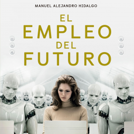 Audiolibro El empleo del futuro  - autor Manuel Alejandro Hidalgo   - Lee Jonás Merino