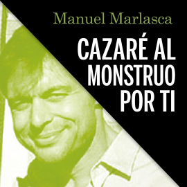 Audiolibro Cazaré al monstruo por ti  - autor Manuel Marlasca   - Lee Mario Otero