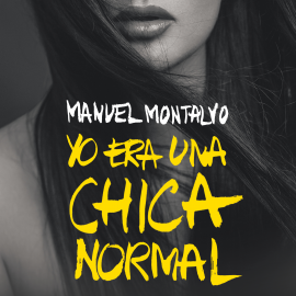 Audiolibro Yo era una chica normal  - autor Manuel Montalvo   - Lee Carme Calvell