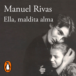 Audiolibro Ella, maldita alma  - autor Manuel Rivas   - Lee Daniel Rey Vega