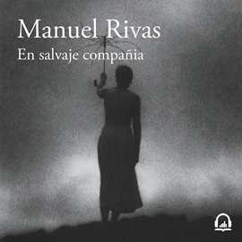 Audiolibro En salvaje compañía  - autor Manuel Rivas   - Lee Martiño Rivas