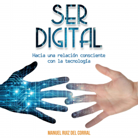 Audiolibro Ser digital  - autor Manuel Ruiz del Corral   - Lee Roger Vidal