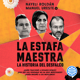 Audiolibro La estafa maestra: La historia del desfalco  - autor Manuel Ureste Cava;Nayeli Roldán Sánchez   - Lee Paco Valdovinos