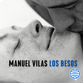 Audiolibro Los besos  - autor Manuel Vilas   - Lee Israel Elejalde