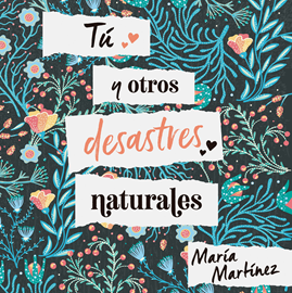 Audiolibro Tú y otros desastres naturales  - autor María Martínez   - Lee Nerea Alfonso Mercado