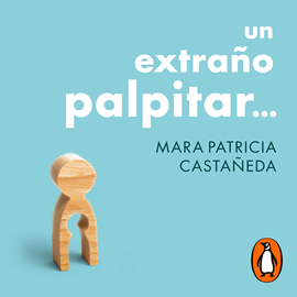 Audiolibro Un extraño palpitar  - autor Mara Patricia Castañeda   - Lee Mara Patricia Castañeda
