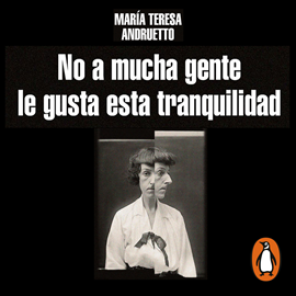 Audiolibro No a mucha gente le gusta esta tranquilidad  - autor María Teresa Andruetto   - Lee Valeria Liboreiro