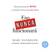 Audiolibro Eso nunca funcionará  - autor Marc Randolph   - Lee Luis Pinazo