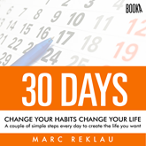Audiolibro 30 Days - Change your habits, Change your life: A couple of simple steps every day to create the life you want  - autor Marc Reklau   - Lee Derek Doepker