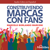 Audiolibro Construyendo Marcas con Fans  - autor Marcelo Borlando Marconi   - Lee Jose Gregorio Quvedo