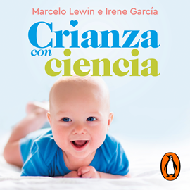 Audiolibro Crianza con ciencia  - autor Marcelo Lewin;Irene García   - Lee Equipo de actores
