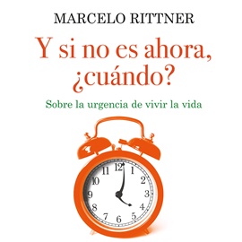 Audiolibro Y si no es ahora, ¿cuándo?"  - autor Marcelo Rittner   - Lee Marcelo Rittner