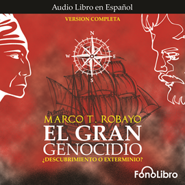 Audiolibro El Gran Genocidio - Descubrimiento o Exterminio?  - autor Marco T. Robayo   - Lee Rubén León