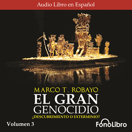 Audiolibro El Gran Genocidio Volumen 3 - Descubrimiento o Exterminio?  - autor Marco T. Robayo   - Lee Rubén León