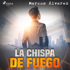 Audiolibro La chispa de fuego  - autor Marcos Álvarez Orozco   - Lee Juan Manuel Martínez