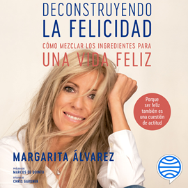 Audiolibro Deconstruyendo la felicidad  - autor Margarita Álvarez   - Lee Equipo de actores